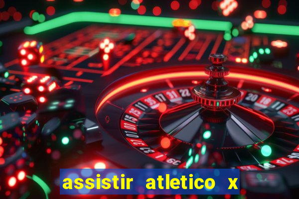 assistir atletico x botafogo ao vivo hd